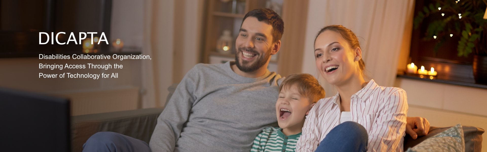 Text: Dicapta. Disabilities Collaborative Organization, Bringing access Through the Power of Technology for All. Background image: A family watches TV and laughs.