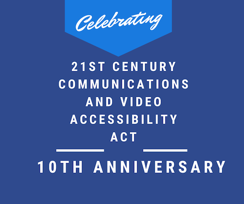 White text on blue background "Celebrating 21st Century Communications and Video Accessibility Act 10th Anniversary."