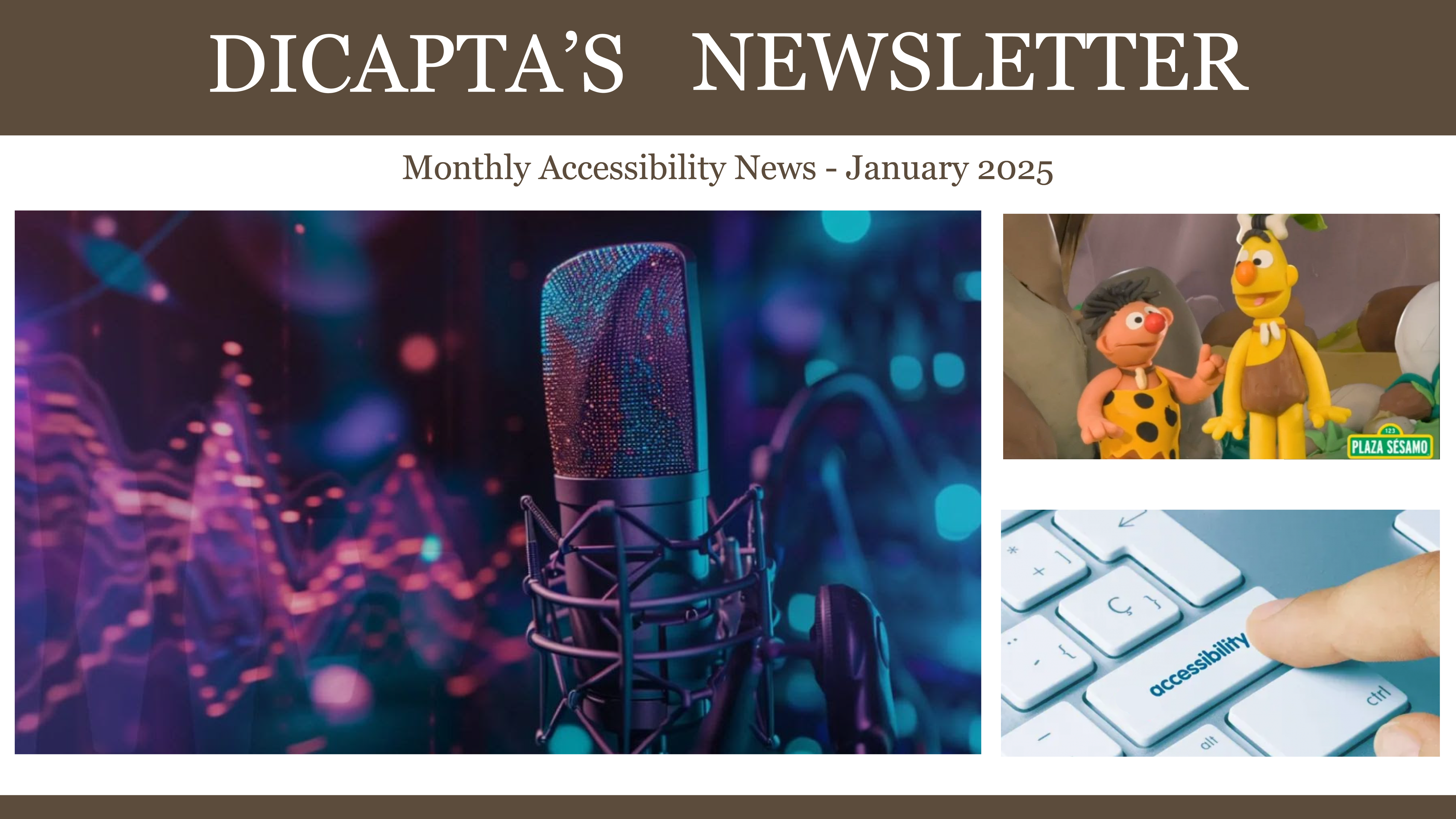 Header of Dicapta's Newsletter for January 2025. The title reads 'Dicapta's Newsletter: Monthly Accessibility News.' The design includes three visuals: a close-up of a microphone with colorful soundwaves in the background, a scene from Plaza Sésamo featuring characters dressed as cavemen, and a hand pressing a keyboard key labeled 'accessibility.