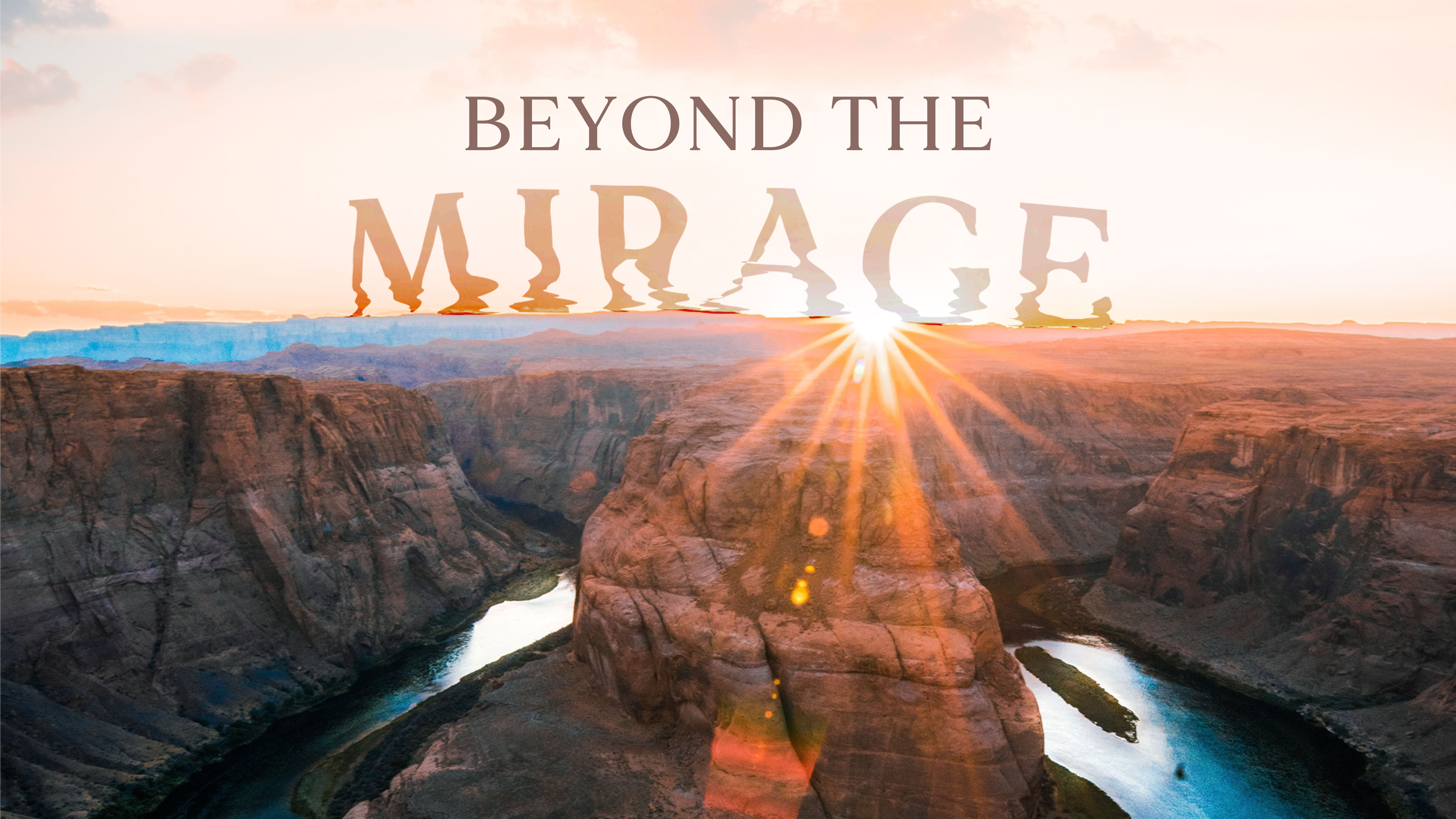 Image of the Colorado River Basin at dawn, Text: Beyond the Mirage