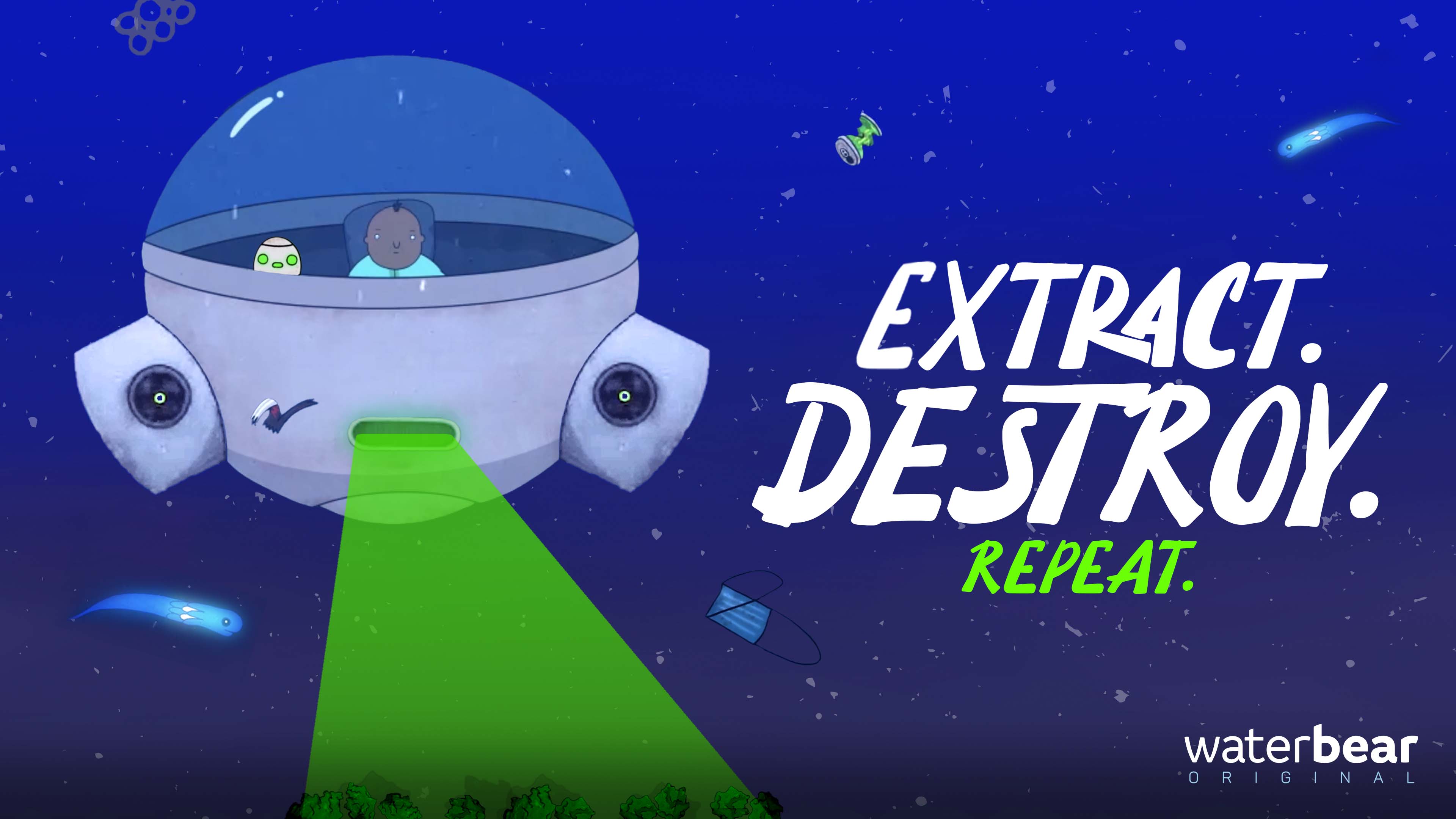 A cartoon spaceship with a person and a robot inside hovers in space, emitting a green beam. The text reads "EXTRACT. DESTROY. REPEAT." Space debris floats around. Waterbear logo at the bottom right.